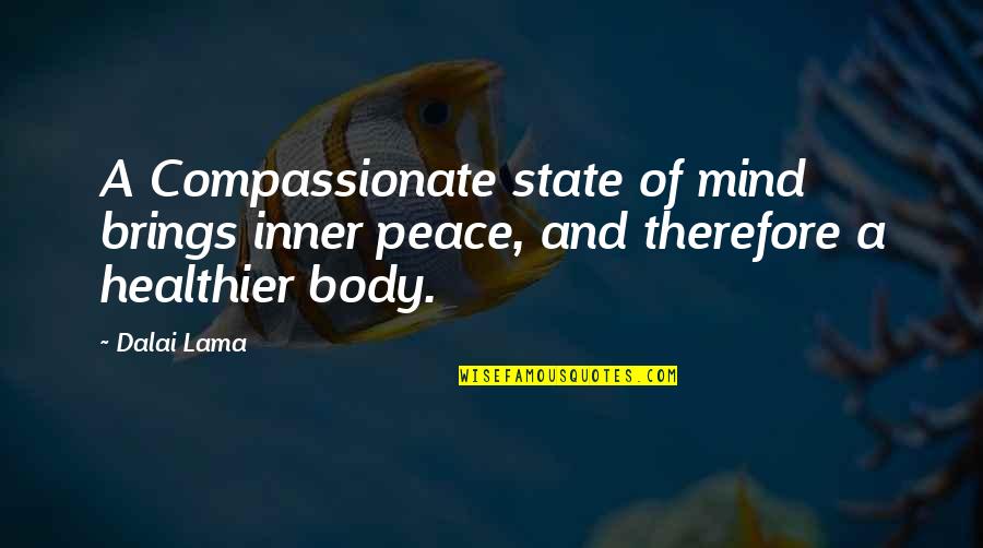 Peace Of Mind And Body Quotes By Dalai Lama: A Compassionate state of mind brings inner peace,