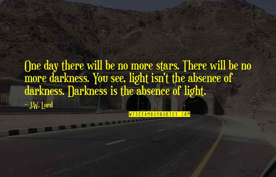 Peace Of Mind And Body Quotes By J.W. Lord: One day there will be no more stars.