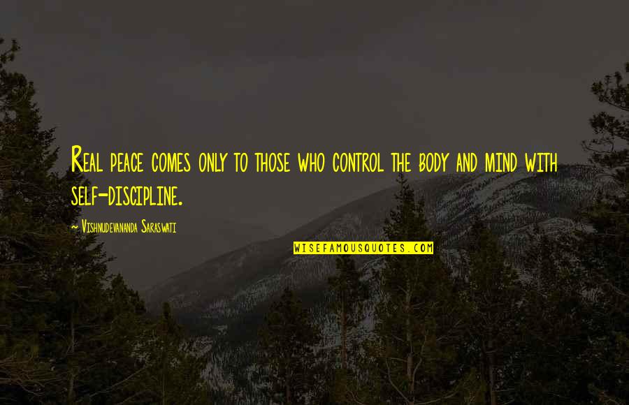 Peace Of Mind And Body Quotes By Vishnudevananda Saraswati: Real peace comes only to those who control