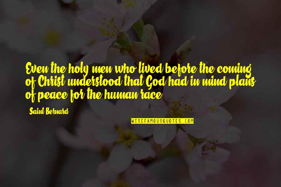 Peace Of Mind And God Quotes By Saint Bernard: Even the holy men who lived before the
