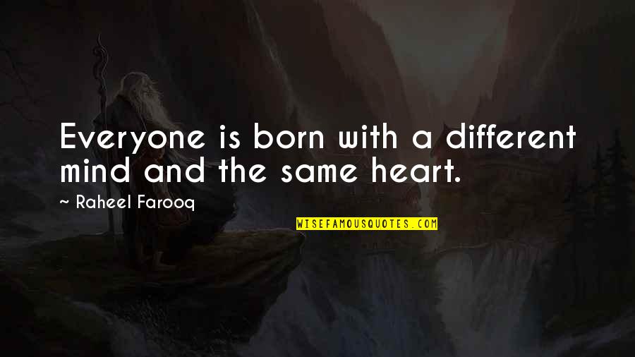 Peace Of Mind And Heart Quotes By Raheel Farooq: Everyone is born with a different mind and