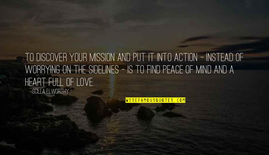 Peace Of Mind And Heart Quotes By Scilla Elworthy: To discover your mission and put it into