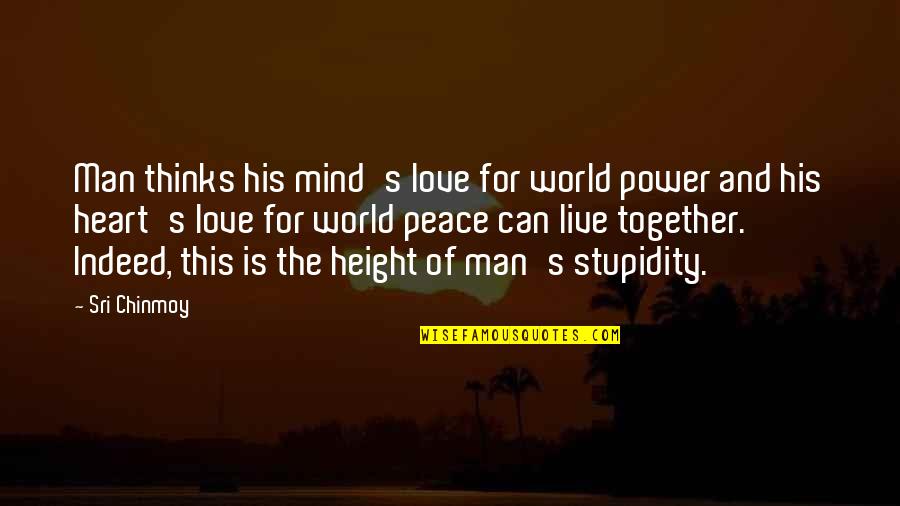 Peace Of Mind And Heart Quotes By Sri Chinmoy: Man thinks his mind's love for world power