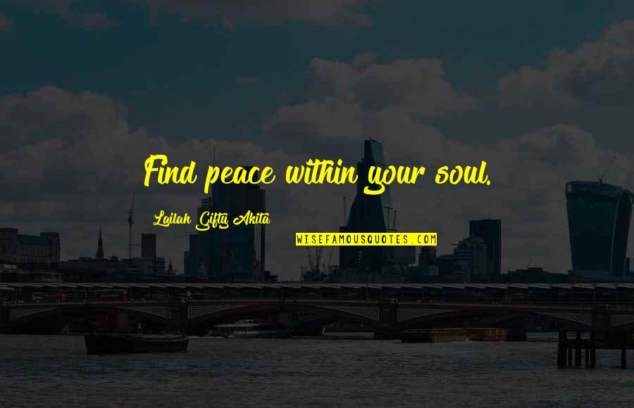 Peace Of Mind And Soul Quotes By Lailah Gifty Akita: Find peace within your soul.