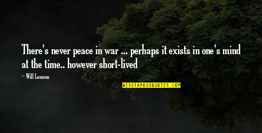 Peace Of Mind Short Quotes By Will Leamon: There's never peace in war ... perhaps it