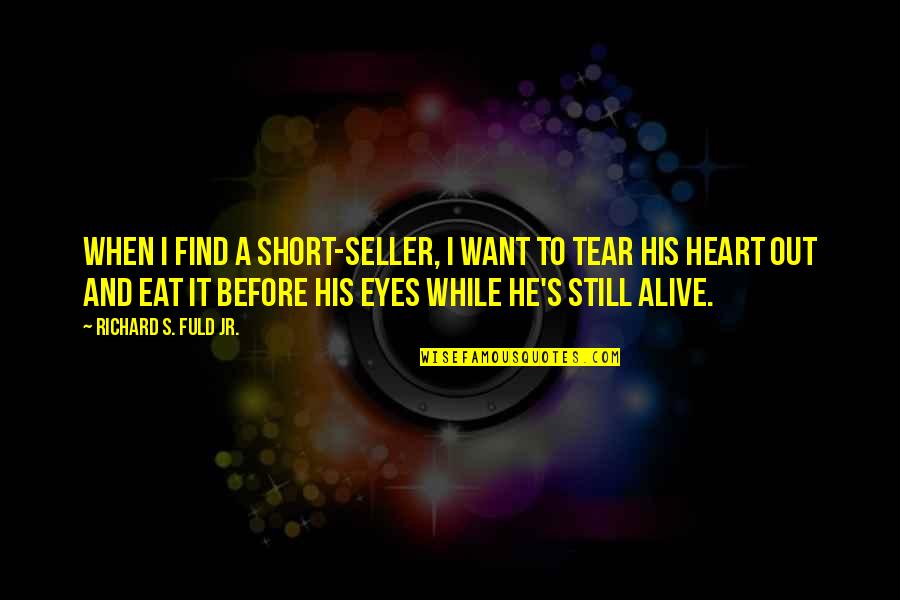 Peace Of Mind Through God Quotes By Richard S. Fuld Jr.: When I find a short-seller, I want to