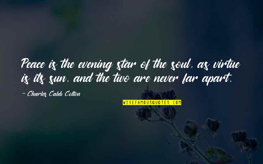 Peace Of Soul Quotes By Charles Caleb Colton: Peace is the evening star of the soul,