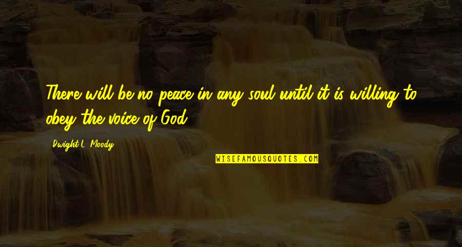 Peace Of Soul Quotes By Dwight L. Moody: There will be no peace in any soul