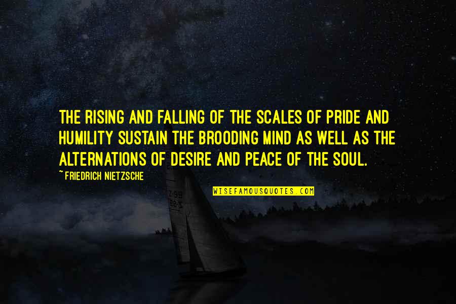 Peace Of Soul Quotes By Friedrich Nietzsche: The rising and falling of the scales of