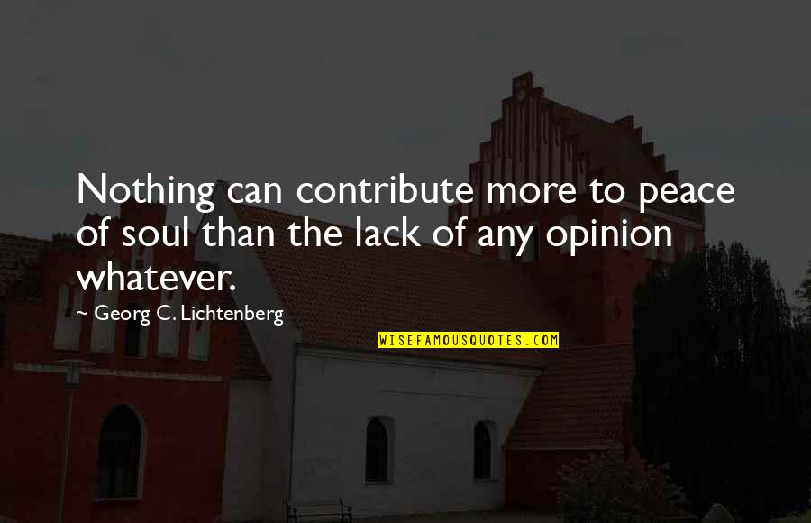 Peace Of Soul Quotes By Georg C. Lichtenberg: Nothing can contribute more to peace of soul