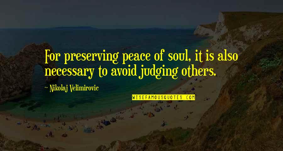 Peace Of Soul Quotes By Nikolaj Velimirovic: For preserving peace of soul, it is also