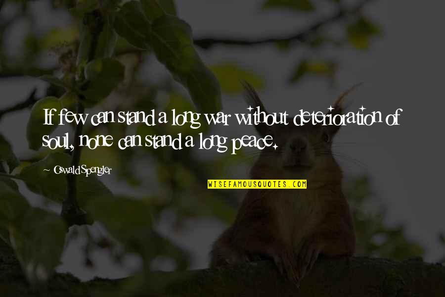 Peace Of Soul Quotes By Oswald Spengler: If few can stand a long war without