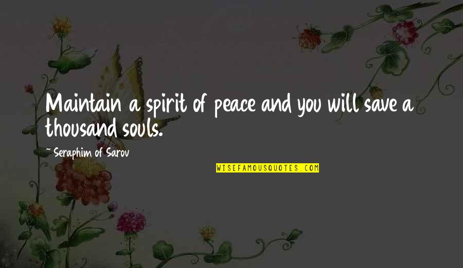 Peace Of Soul Quotes By Seraphim Of Sarov: Maintain a spirit of peace and you will