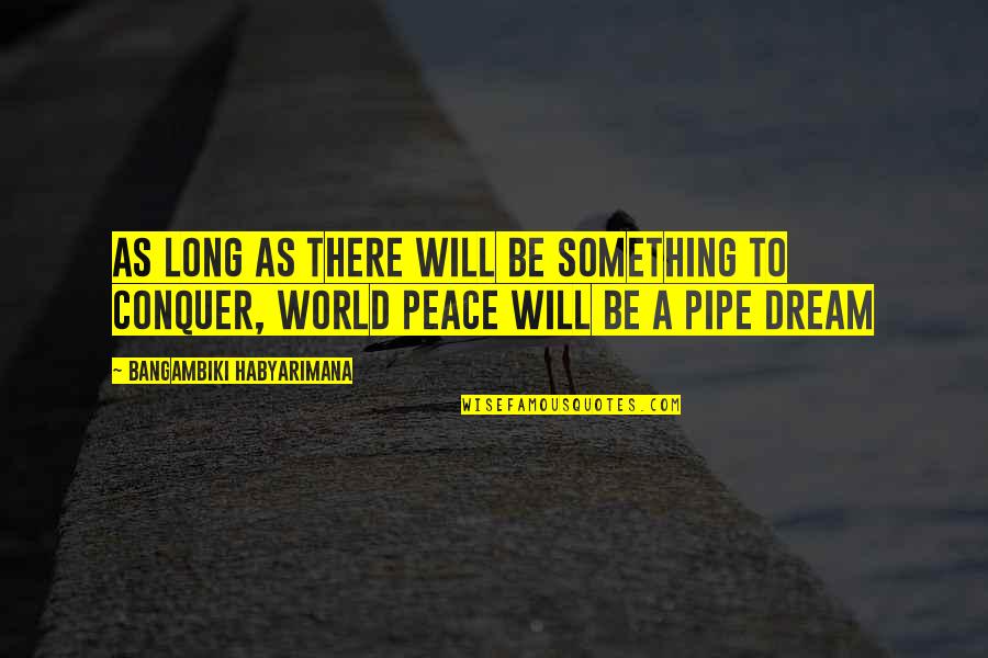 Peace On Earth Quotes By Bangambiki Habyarimana: As long as there will be something to