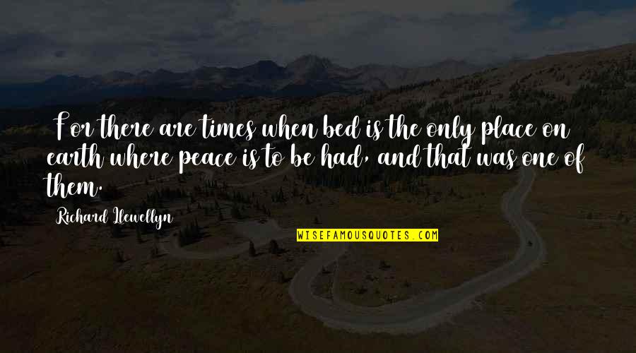 Peace On Earth Quotes By Richard Llewellyn: [F]or there are times when bed is the