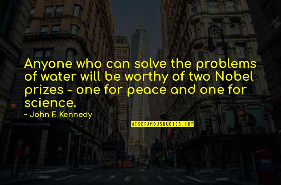 Peace On The Water Quotes By John F. Kennedy: Anyone who can solve the problems of water