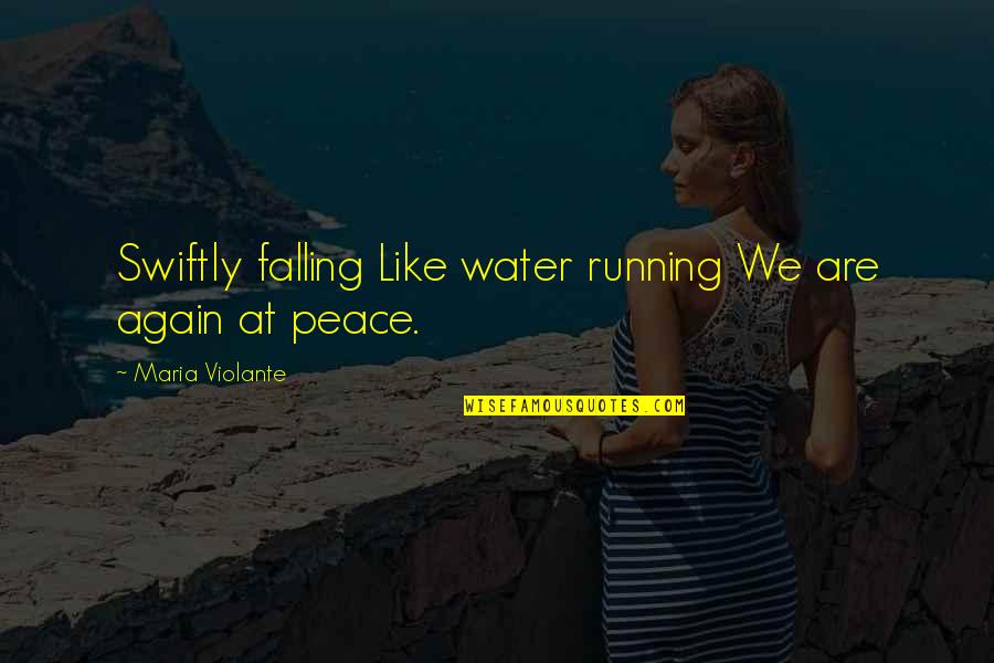 Peace On The Water Quotes By Maria Violante: Swiftly falling Like water running We are again