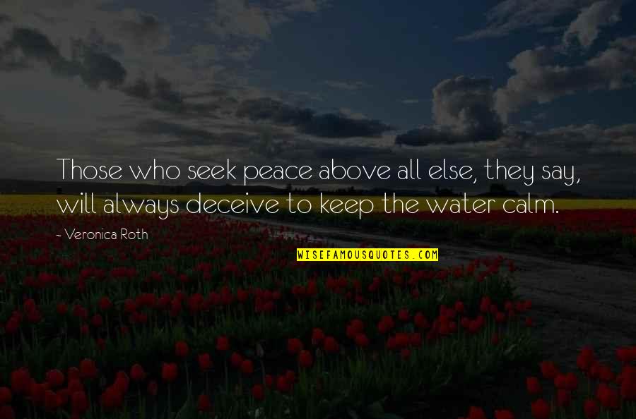 Peace On The Water Quotes By Veronica Roth: Those who seek peace above all else, they