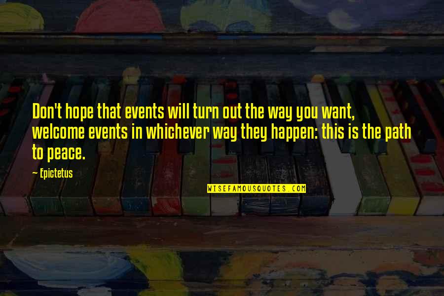 Peace Out Quotes By Epictetus: Don't hope that events will turn out the