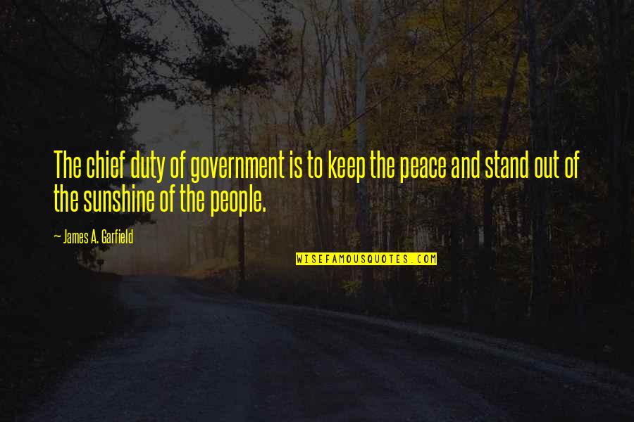 Peace Out Quotes By James A. Garfield: The chief duty of government is to keep