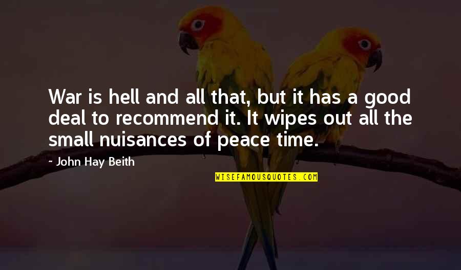 Peace Out Quotes By John Hay Beith: War is hell and all that, but it