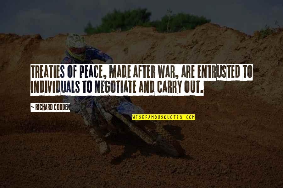 Peace Out Quotes By Richard Cobden: Treaties of peace, made after war, are entrusted