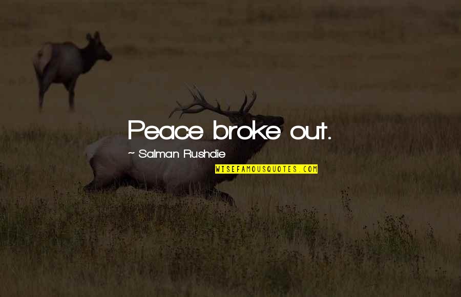 Peace Out Quotes By Salman Rushdie: Peace broke out.