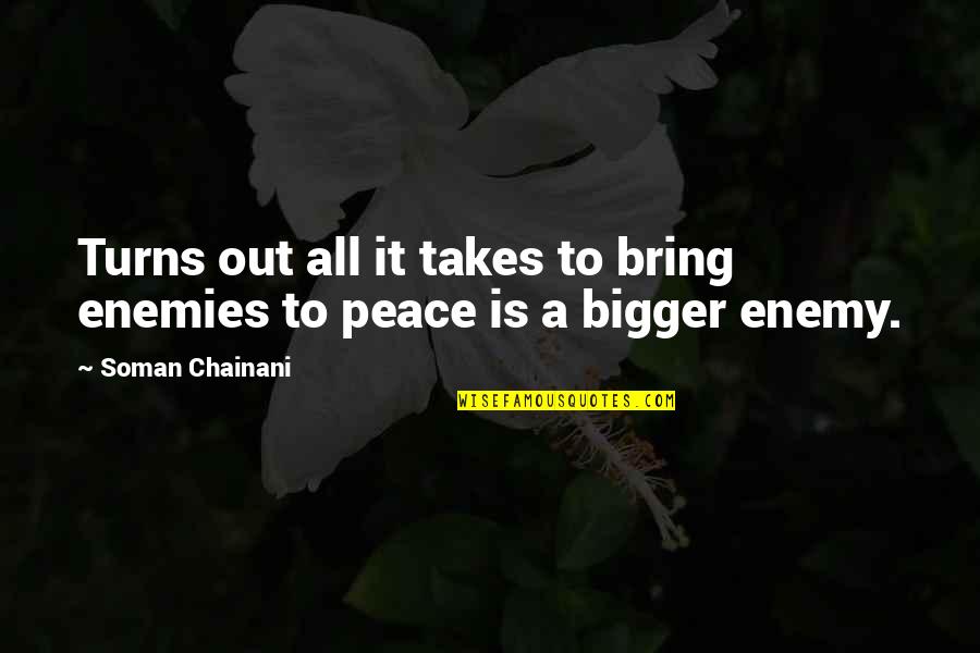 Peace Out Quotes By Soman Chainani: Turns out all it takes to bring enemies