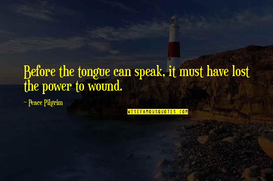 Peace Pilgrim Quotes By Peace Pilgrim: Before the tongue can speak, it must have