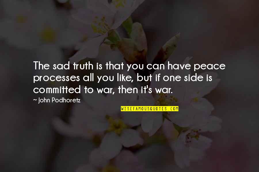 Peace Processes Quotes By John Podhoretz: The sad truth is that you can have Peace Processes Quotes By John Podhoretz: The sad truth is that you can have