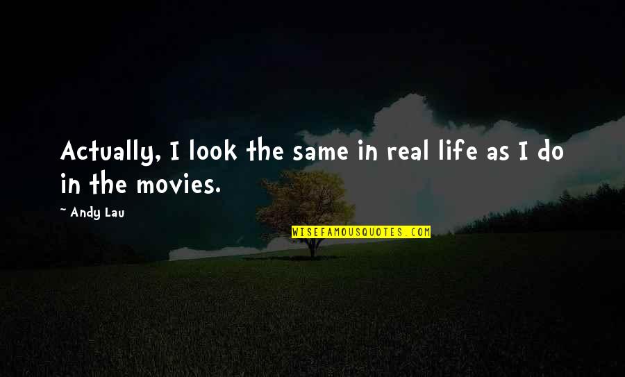 Peace Proverbs Quotes By Andy Lau: Actually, I look the same in real life Peace Proverbs Quotes By Andy Lau: Actually, I look the same in real life