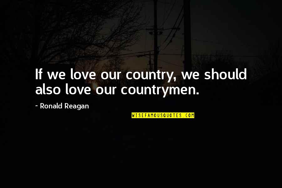 Peace Rumi Quotes By Ronald Reagan: If we love our country, we should also