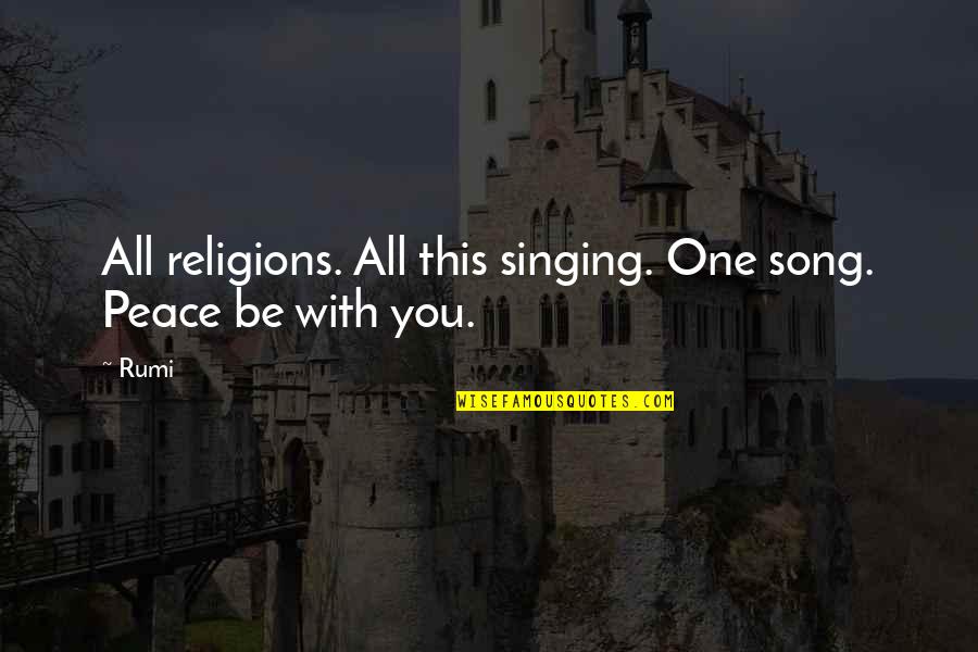 Peace Rumi Quotes By Rumi: All religions. All this singing. One song. Peace