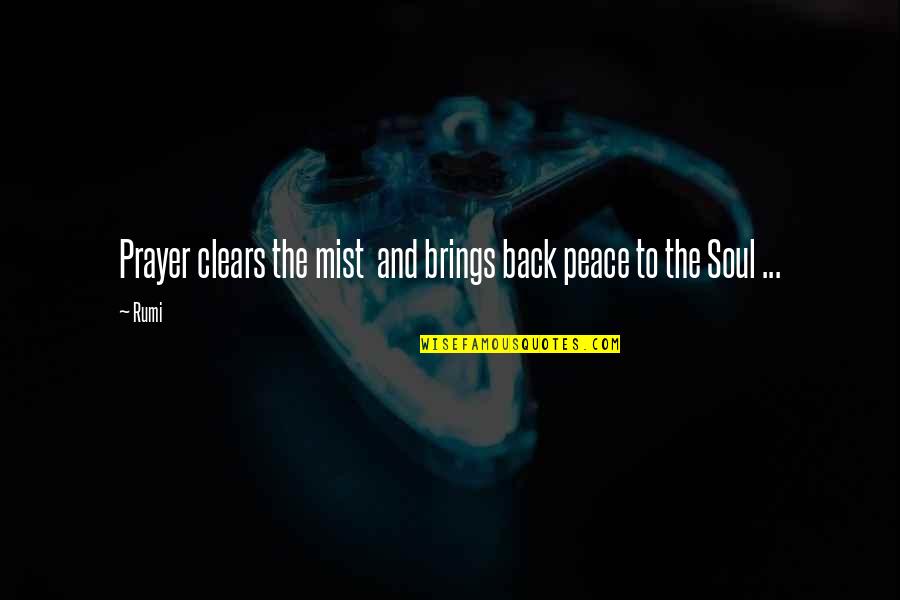 Peace Rumi Quotes By Rumi: Prayer clears the mist and brings back peace