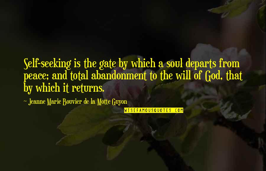 Peace Seeking Quotes By Jeanne Marie Bouvier De La Motte Guyon: Self-seeking is the gate by which a soul