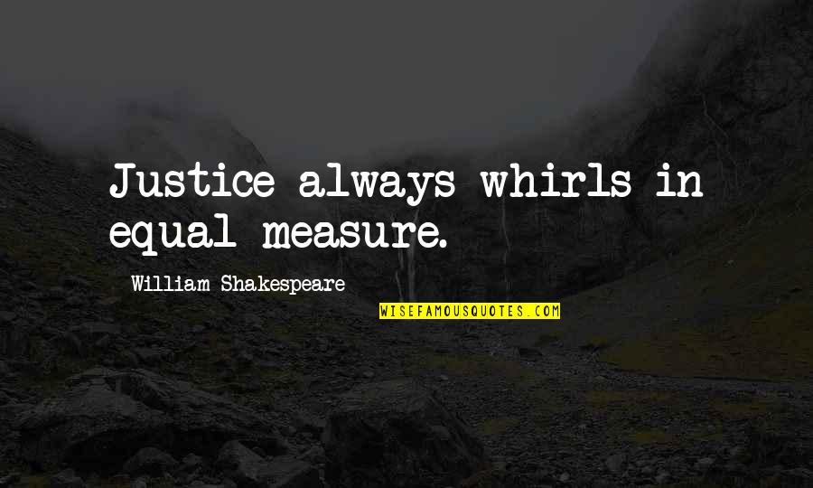 Peace Seeking Quotes By William Shakespeare: Justice always whirls in equal measure.