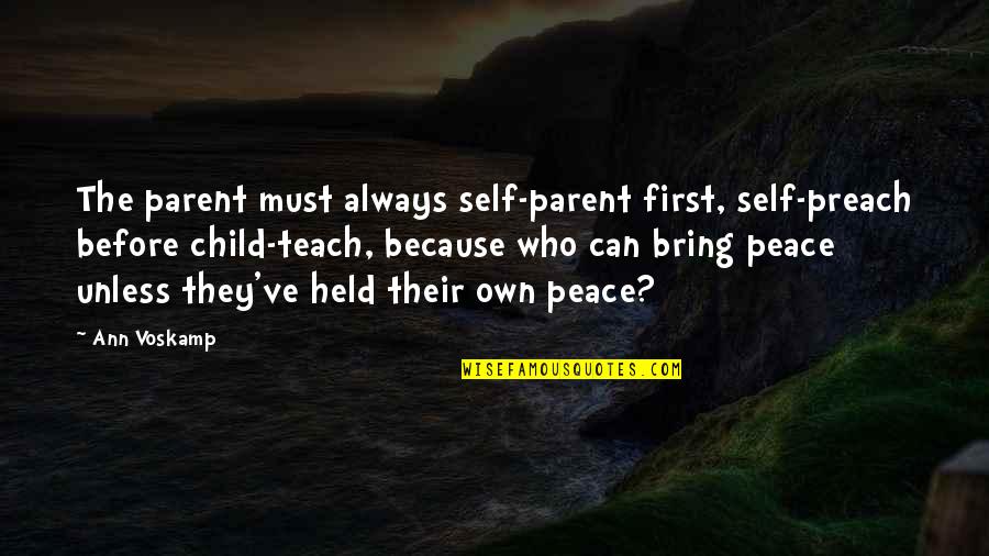Peace Self Quotes By Ann Voskamp: The parent must always self-parent first, self-preach before