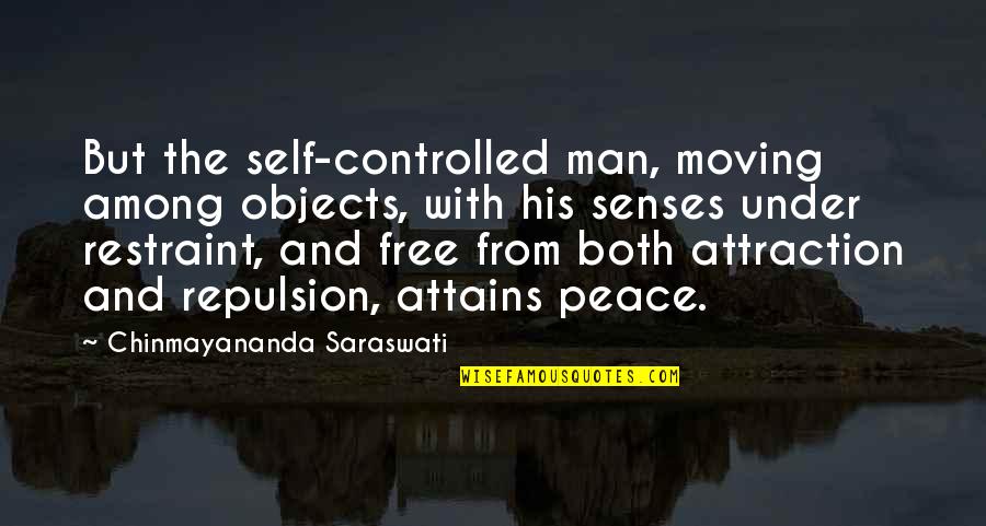 Peace Self Quotes By Chinmayananda Saraswati: But the self-controlled man, moving among objects, with