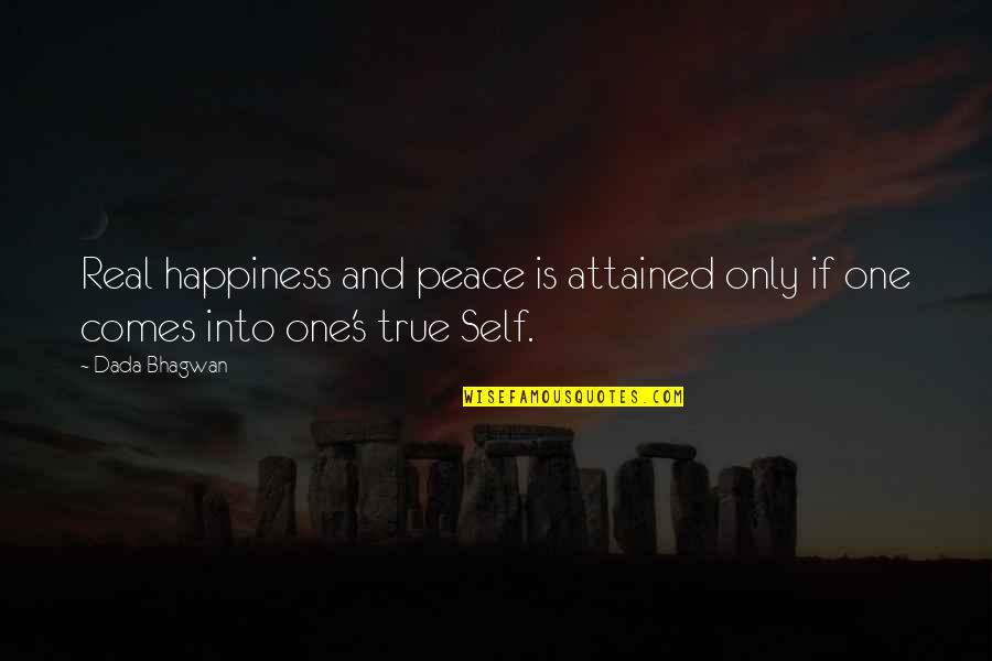 Peace Self Quotes By Dada Bhagwan: Real happiness and peace is attained only if