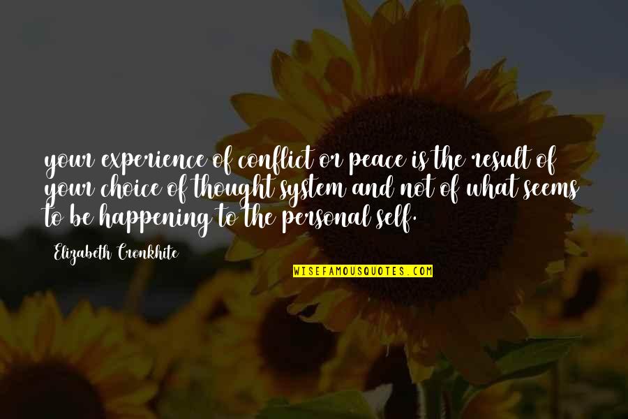 Peace Self Quotes By Elizabeth Cronkhite: your experience of conflict or peace is the