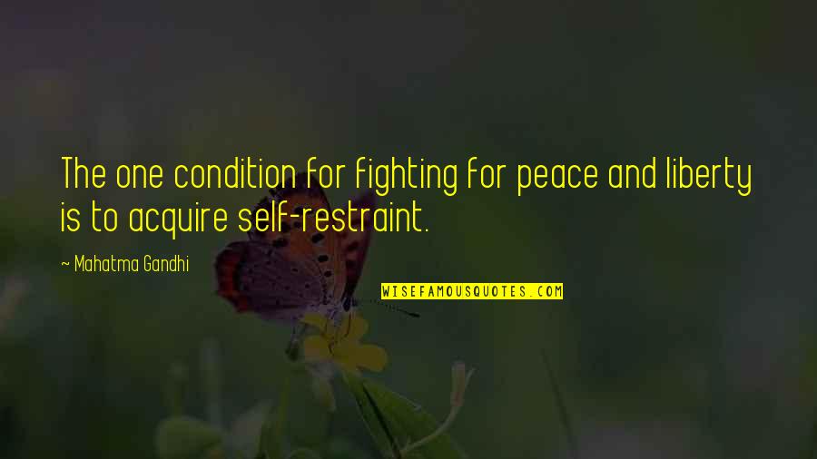 Peace Self Quotes By Mahatma Gandhi: The one condition for fighting for peace and