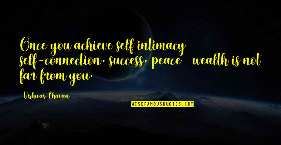 Peace Self Quotes By Vishwas Chavan: Once you achieve self intimacy & self-connection, success,