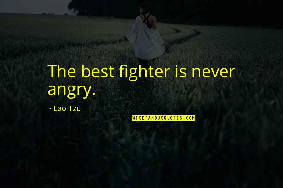 Peace Serenity Quotes By Lao-Tzu: The best fighter is never angry. Peace Serenity Quotes By Lao-Tzu: The best fighter is never angry.