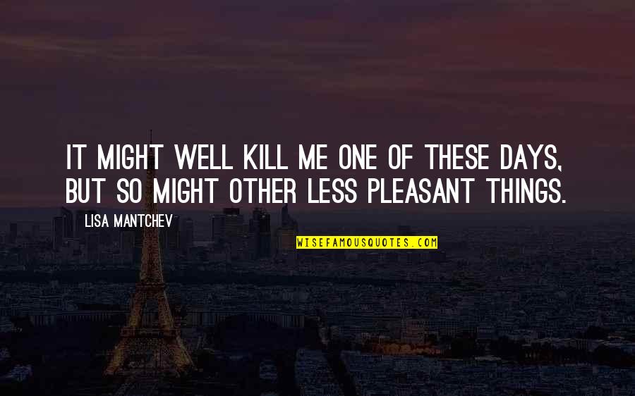 Peace Sign Quotes And Quotes By Lisa Mantchev: It might well kill me one of these