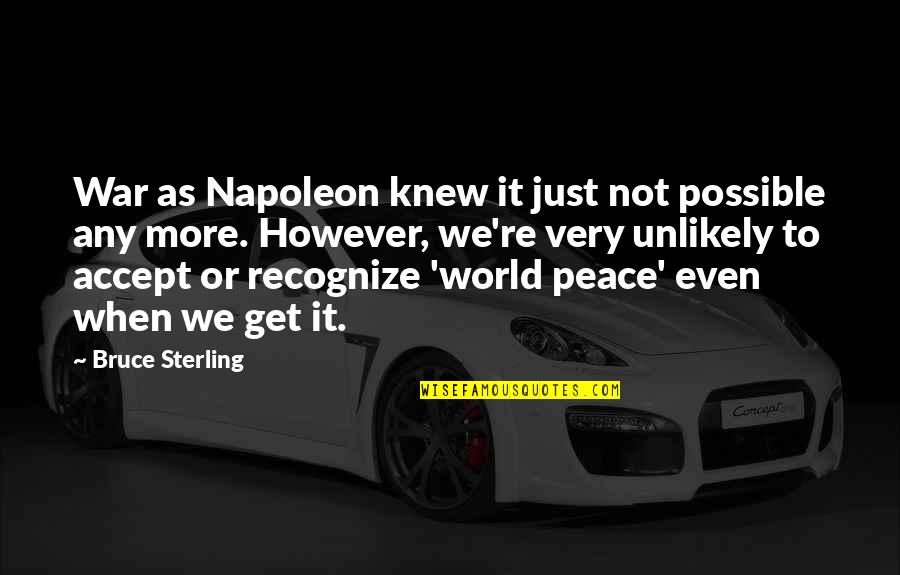 Peace Slogans Quotes By Bruce Sterling: War as Napoleon knew it just not possible