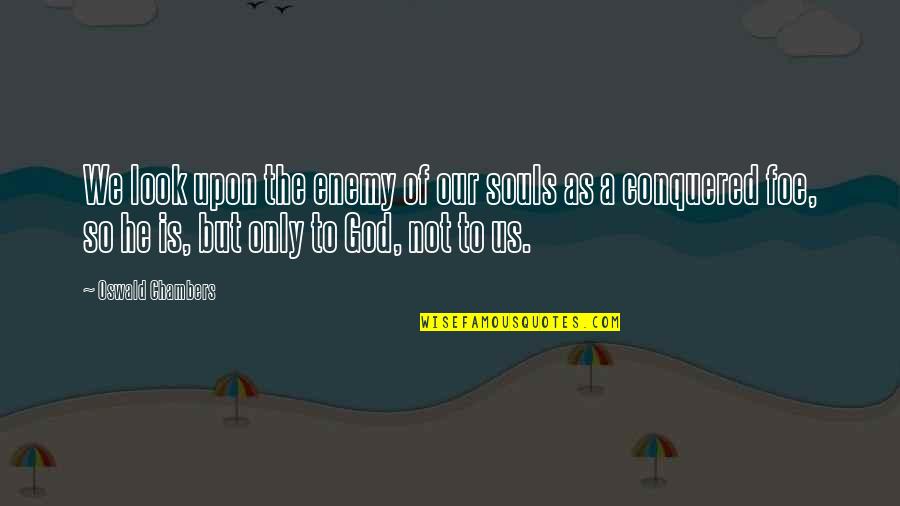 Peace Slogans Quotes By Oswald Chambers: We look upon the enemy of our souls