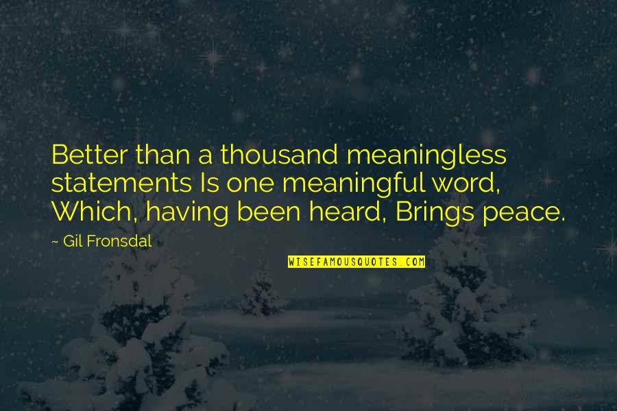Peace Statements Quotes By Gil Fronsdal: Better than a thousand meaningless statements Is one