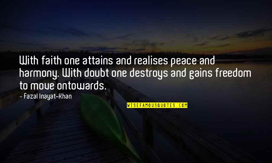Peace Sufi Quotes By Fazal Inayat-Khan: With faith one attains and realises peace and