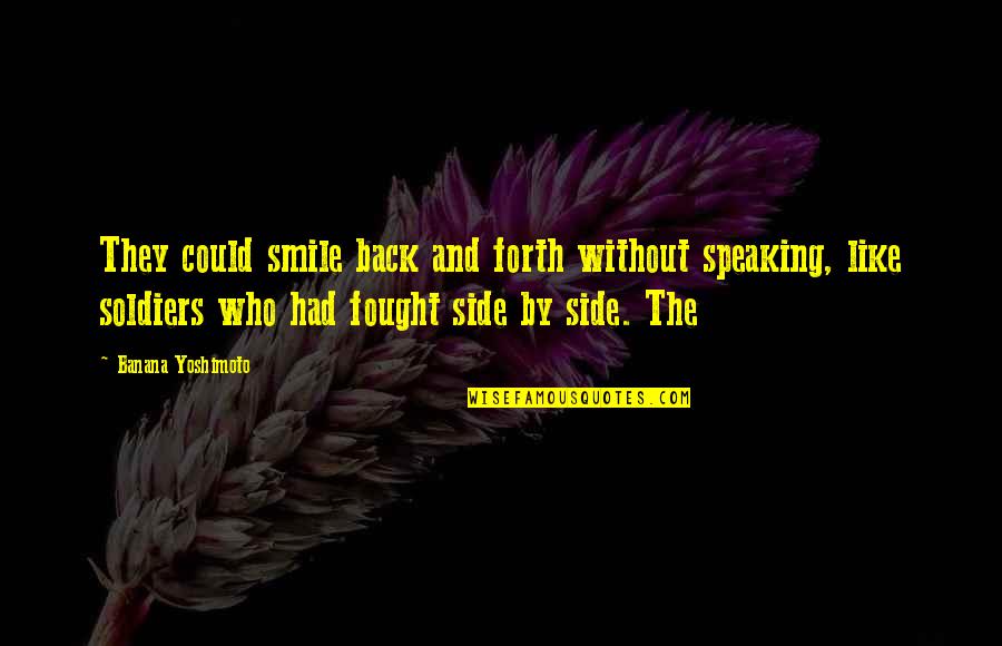 Peace Tagalog Quotes By Banana Yoshimoto: They could smile back and forth without speaking,