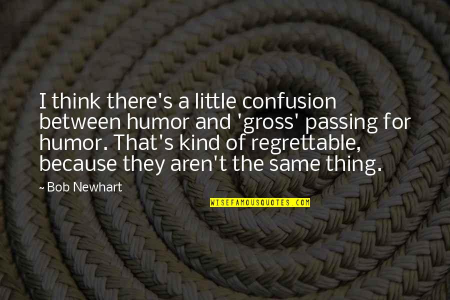 Peace That Passeth All Understanding Quotes By Bob Newhart: I think there's a little confusion between humor